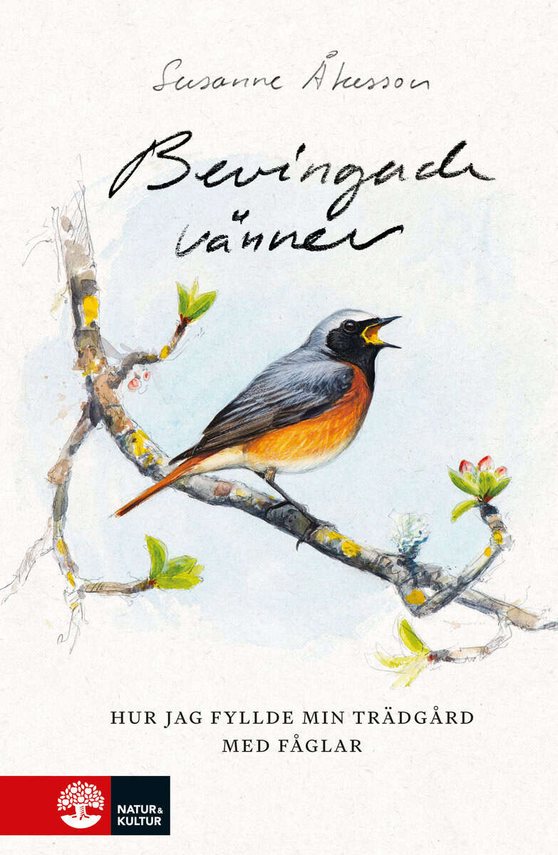 Susanne Åkesson : Bevingade vänner : hur jag fyllde min trädgård med fåglar