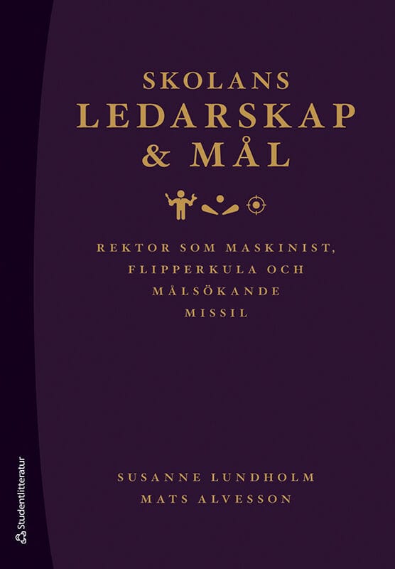 Lundholm, Susanne ; Alvesson, Mats : Skolans ledarskap och mål : rektor som maskinist, flipperkula och målsökande missil