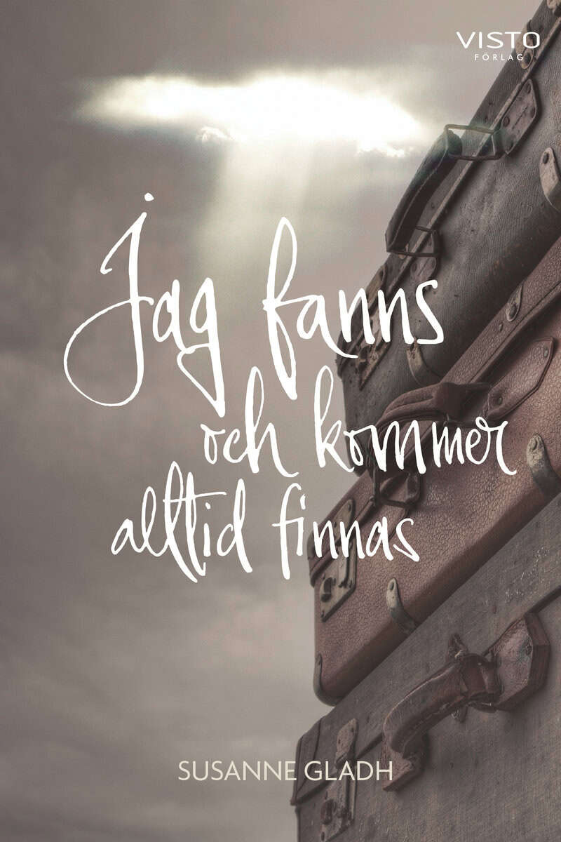 Susanne Gladh : Jag fanns och kommer alltid finnas