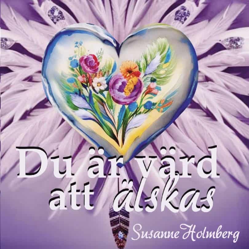 Susanne Holmberg : Du är värd att älskas