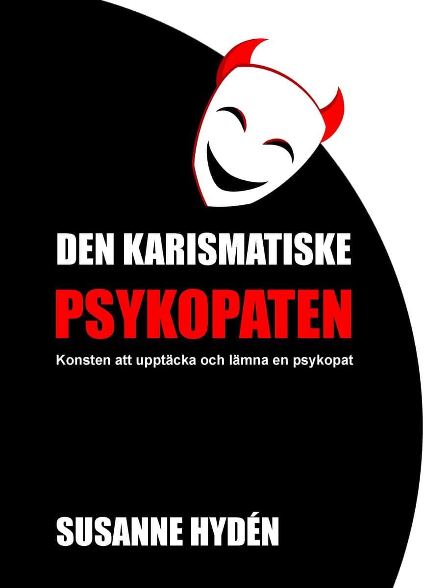 Susanne Hydén : Den karismatiske psykopaten : konsten att upptäcka och lämna en psykopat