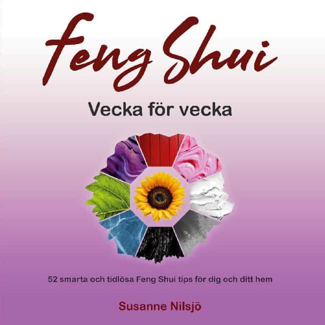 Susanne Nilsjö : Feng Shui vecka för vecka : 52 smarta och tidlösa Feng Shui tips för dig och ditt hem