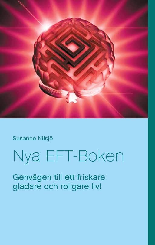Susanne Nilsjö : Nya EFT-Boken : genvägen till ett friskare gladare och roligare liv!