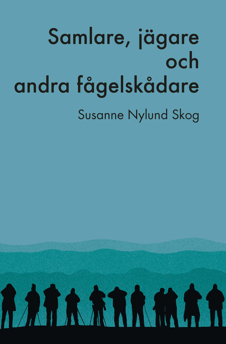 Susanne Nylund Skog : Samlare, jägare och andra fågelskådare