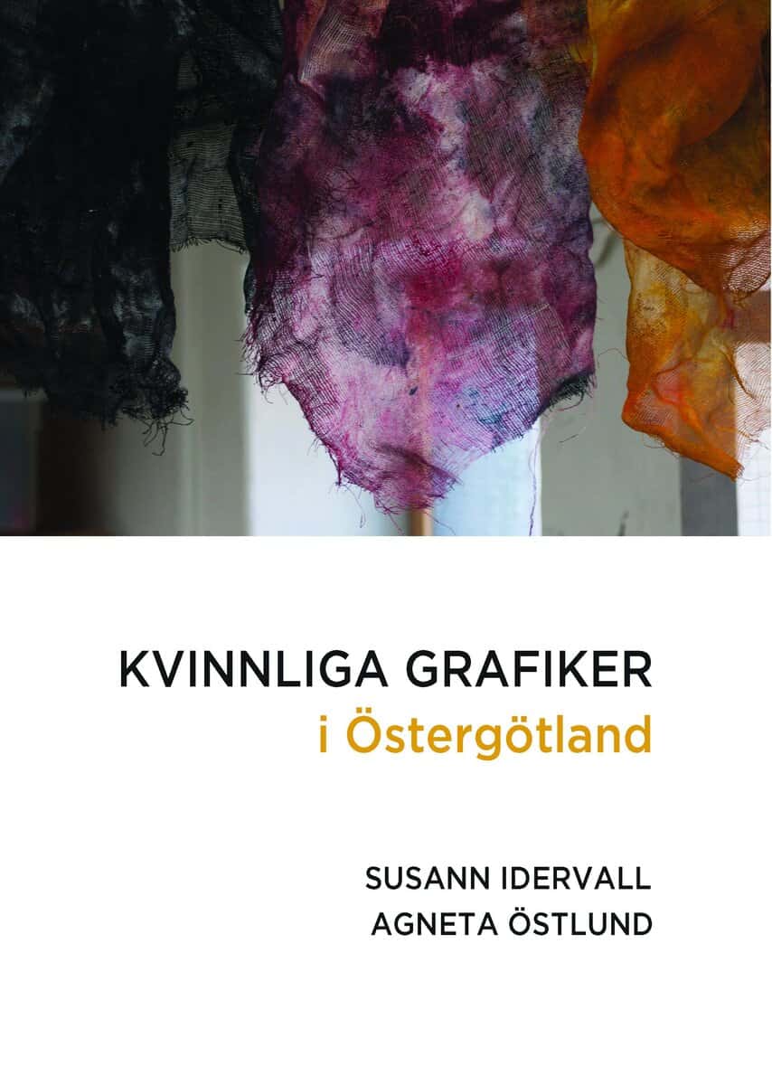 Idervall, Susanne ; Östlund, Agneta : Kvinnliga grafiker i Östergötland