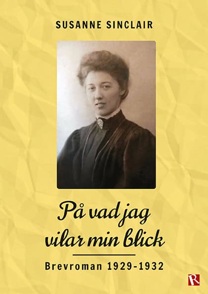 Susanne Sinclair : På vad jag vilar min blick : brevroman 1929-1932