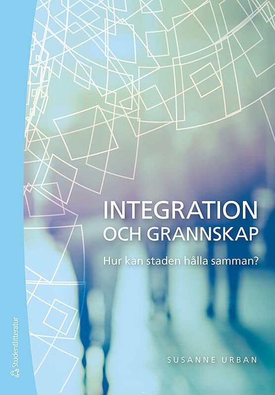 Susanne Urban : Integration och grannskap : hur kan staden hålla samman?