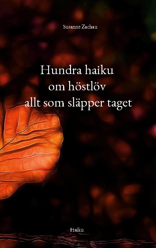 Susanne Zachau : Hundra haiku om höstlöv allt som släpper taget
