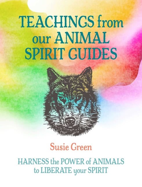 Susie Green : Teachings from Our Animal Spirit Guides
