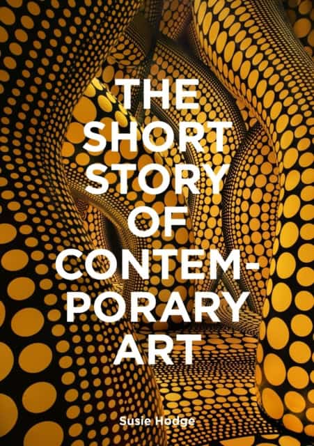 Susie Hodge : The Short Story of Contemporary Art