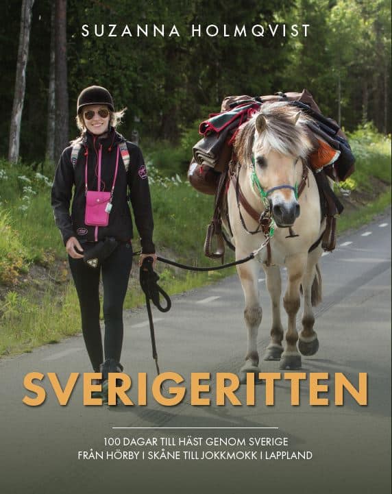 Suzanna Holmqvist : Sverigeritten : 100 dagar till häst genom Sverige från Hörby i Skåne till Jokkmokk i Lappland