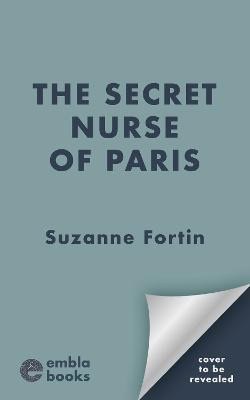 Suzanne Fortin : The Secret Nurse of Paris