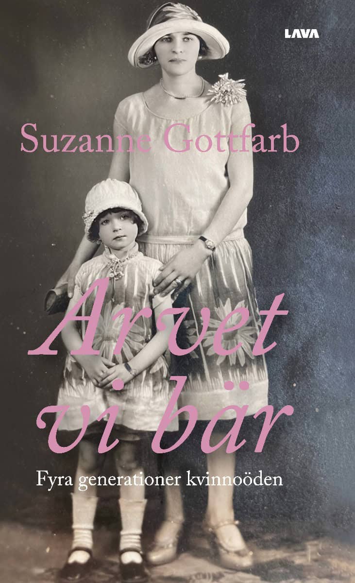 Suzanne Gottfarb : Arvet vi bär : fyra generationer kvinnoöden