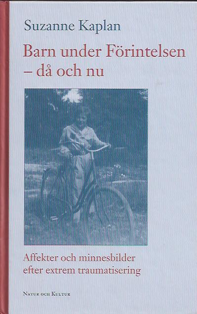 Suzanne Kaplan : Barn under Förintelsen - då och nu. Affekter och minnesbilder efter extrem traumatisering