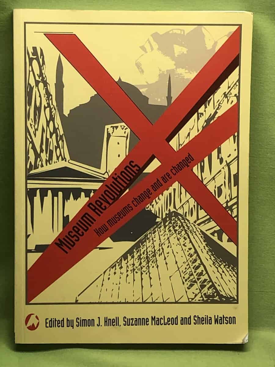 Ed. Simon J Knell, Suzanne MacLeod, Sheila Watson : Museum revolutions