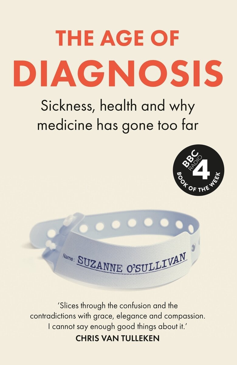 Suzanne O’Sullivan : The Age of Diagnosis