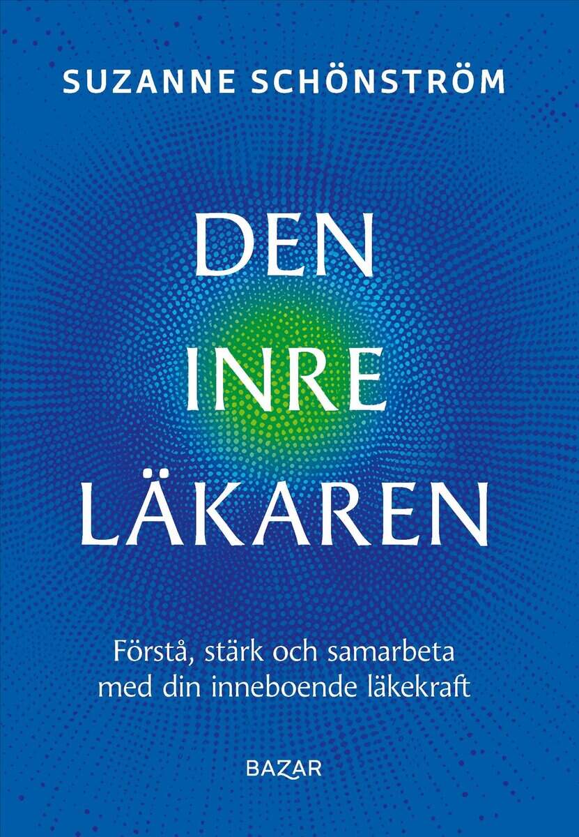 Suzanne Schönström : Den inre läkaren : förstå, stärk och samarbeta med din inneboende läkekraft