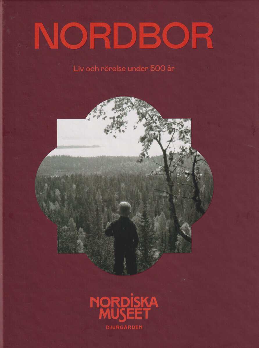 Svanberg, Fredrik ; Womack, Anna Arfvidsson ; Torell, Ulrika : Nordbor : liv och rörelse under 500 år