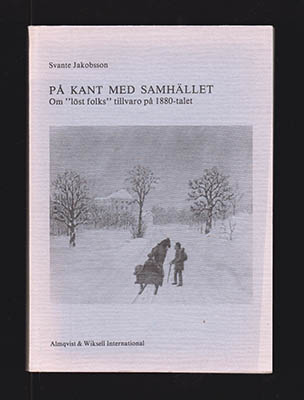 Svante Jakobsson : På kant med samhället. Om 'löst folks' tillvaro på 1880-talet