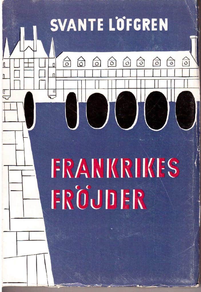 Svante Löfgren : Frankrikes fröjder. Äventyr längst Loire