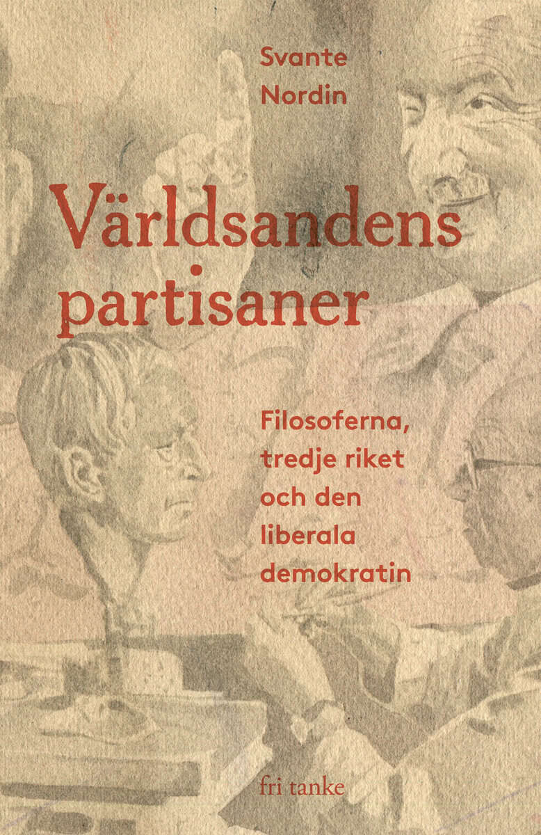 Svante Nordin : Världsandens partisaner : filosoferna, Tredje riket och den liberala demokratin