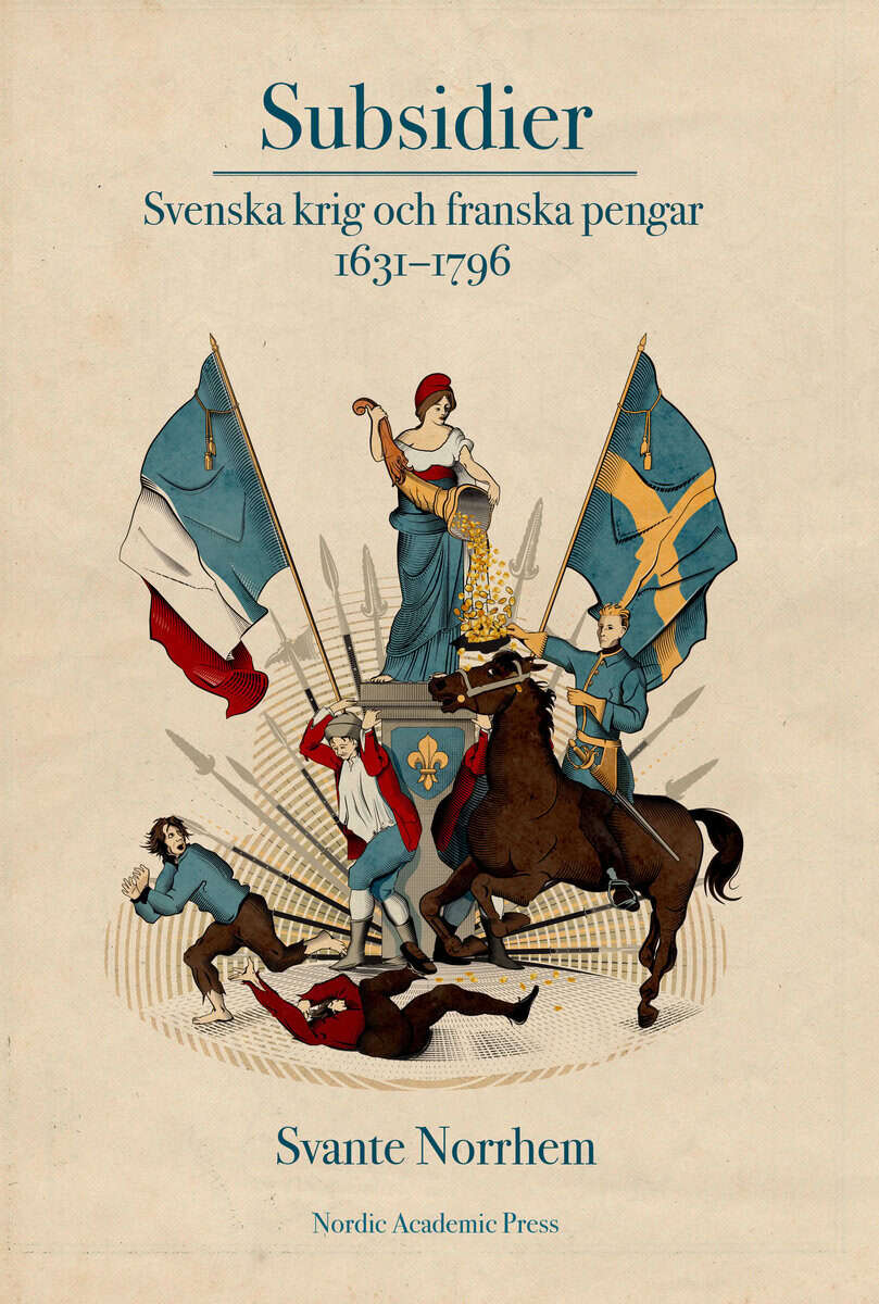 Svante Norrhem : Subsidier : svenska krig och franska pengar 1631-1796
