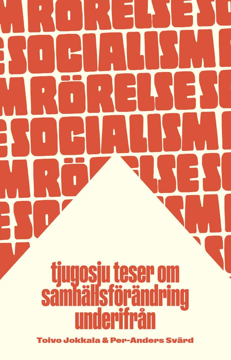 Svärd, Per-Anders ; Jokkala, Toivo : Rörelsesocialism : tjugosju teser om samhällsförändring underifrån