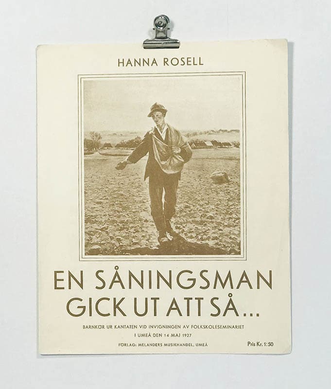 Svedberg, Frans (text) ; Rosell, Hanna (musik) : En såningsman gick ut att så... Kantat vid invigningen av Folkskoleseminariets i Umeå nya byggnad den 14 maj 1927