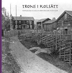 Svedlund, Tore ; Eklöf, Lena : Trons i Kolsätt : Pehr Jonsson & Ella Embriksdotters ättlingar