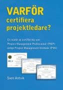 Sven Antvik : Varför certifiera projektledare? : en studie av certifiering som Project Management Professional (PMP) enligt Project Management Institute (PMI)