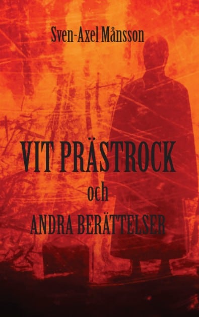 Sven-Axel Månsson : Vit prästrock och andra berättelser