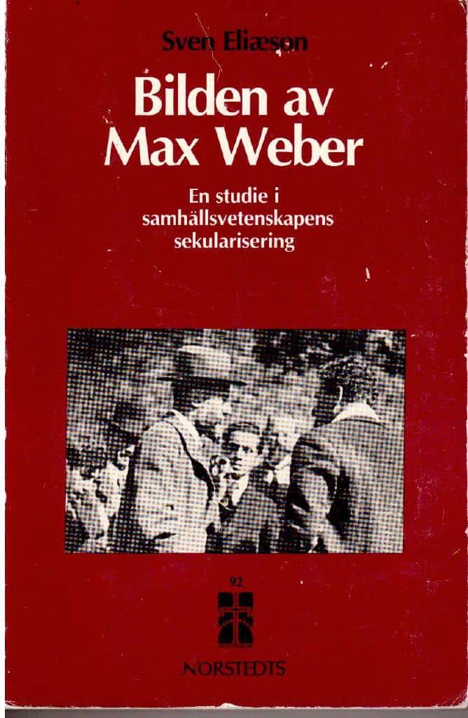 Sven Eliæson : Bilden av Max Weber. En studie i samhällsvetenskapens sekularisering