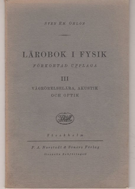 SVEN EM. OHLON : Lärobok i fysik Förkortad upplaga III, Vågrörelselära, akustik och optik