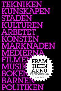 Sven-Eric Liedman m. fl. : FRAMTIDEN ÄR NU Kultursverige 2040