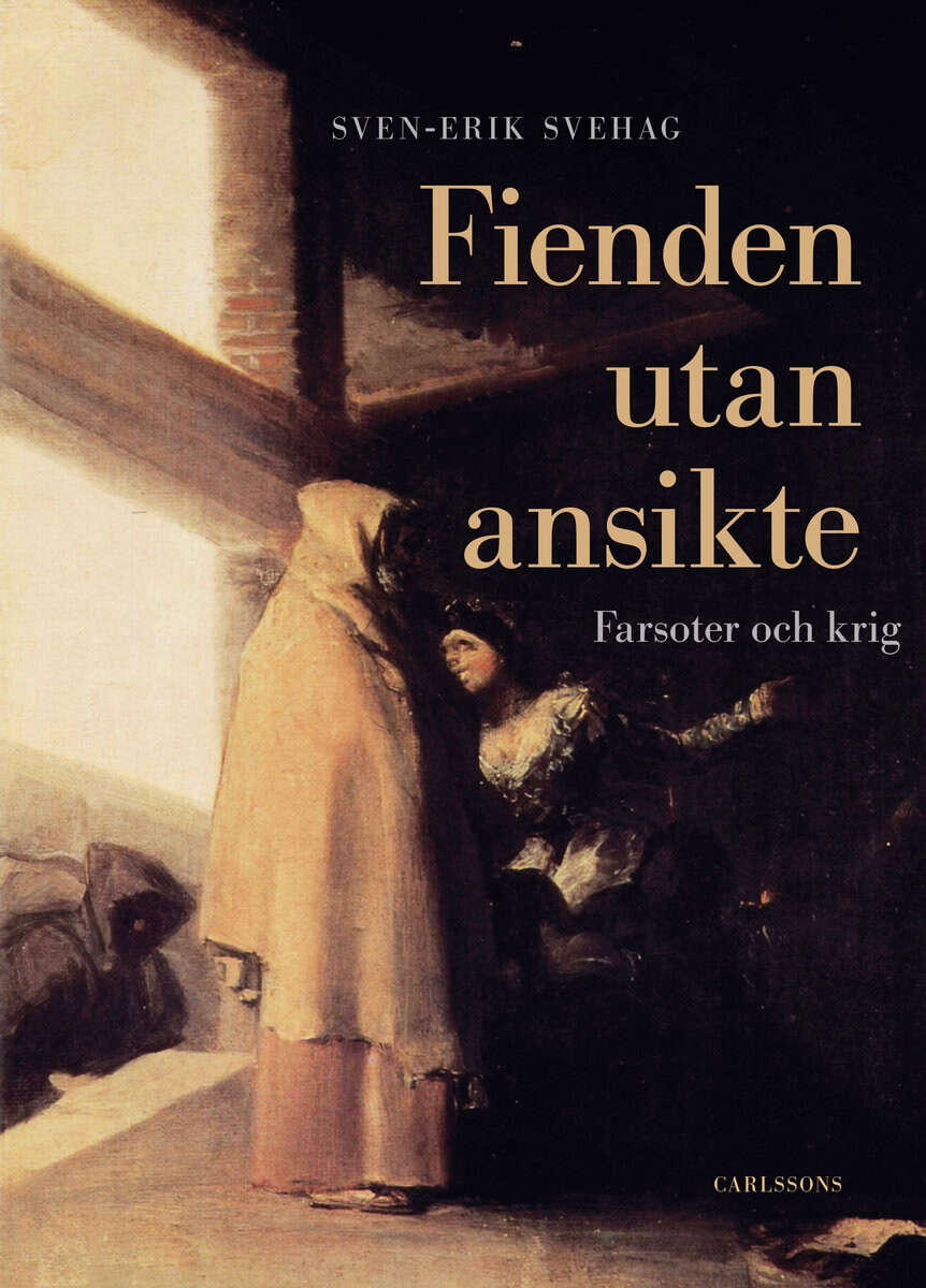 Sven-Erik Svehag : Fienden utan ansikte : farsoter och krig