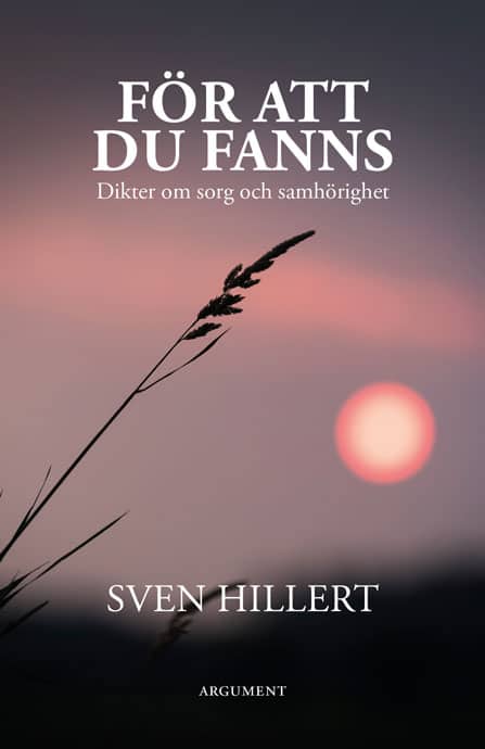 Sven Hillert : För att du fanns : dikter om sorg och samhörighet