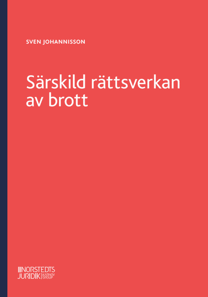 Sven Johannisson : Särskild rättsverkan av brott : en genomgång av reglerna om särskild rättsverkan av brott och om näringsförbud