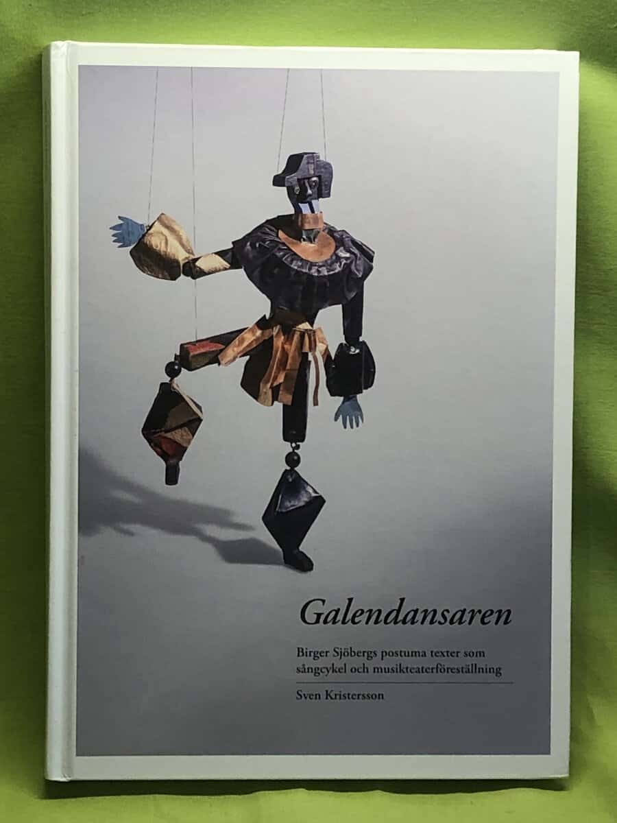 Sven Kristersson : Galendansaren Birger Sjöbergs postuma texter som sångcykel och musikteaterföreställning