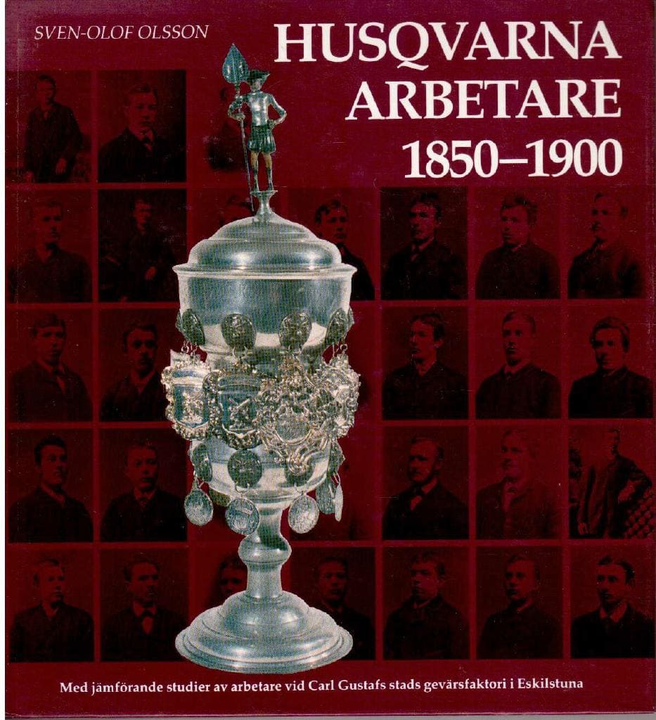 Sven-Olof Olsson : Husqvarna arbetare 1850-1900