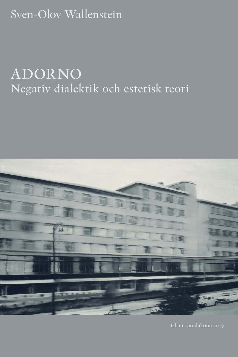 Sven-Olov Wallenstein : Adorno : negativ dialektik och estetisk teori