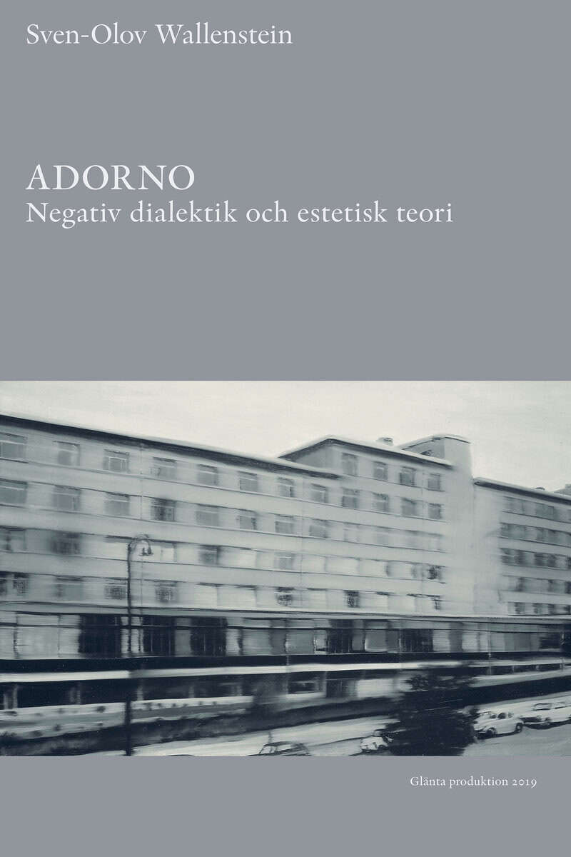 Sven-Olov Wallenstein : Adorno : negativ dialektik och estetisk teori