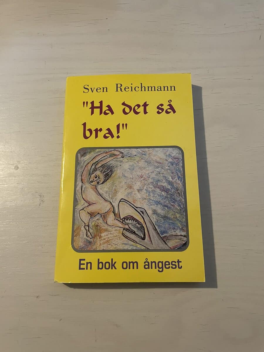Sven Reichmann : 'Ha det så bra!' en bok om ångest