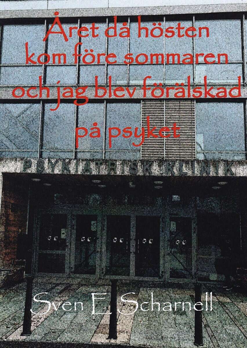 Sven scharnell : Året då hösten kom före sommaren och jag blev förälskad på psyket
