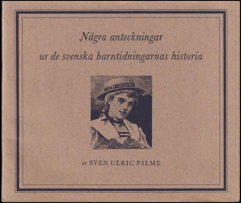 Sven Ulric Palme : Några anteckningar ur de svenska barntidningarnas historia