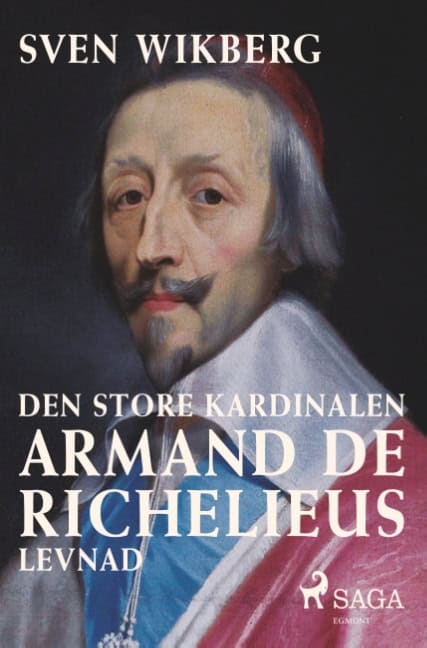 Sven Wikberg : Den store kardinalen : Armand de Richelieus levnad