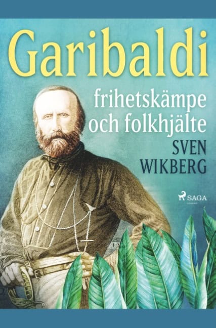 Sven Wikberg : Garibaldi : frihetskämpe och folkhjälte