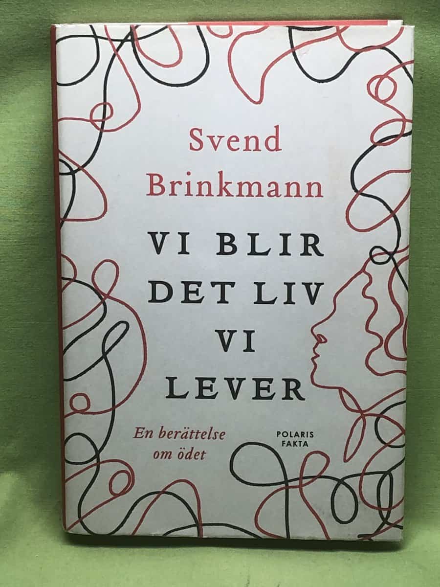 Svend Brinkmann : Vi blir det liv vi lever