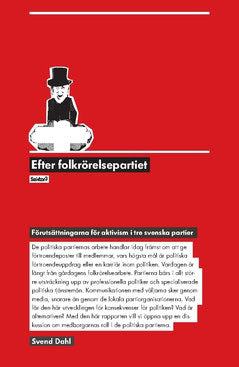 Svend Dahl : Efter folkrörelsepartiet : förutsättningarna för aktivism i tre svenska partier