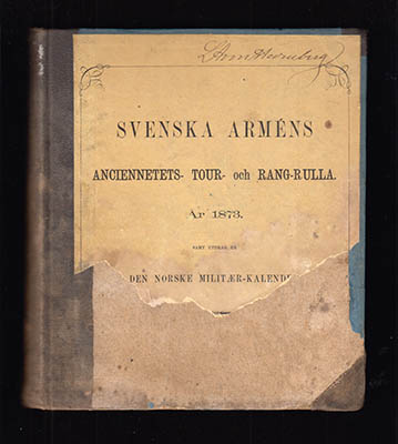 Svenska Arméns Anciennetets- Tour- och Rang-rulla, År 1873. Samt utdrag ur Den norske militær-kalender. (Lagd under Prässen den 15. Maj.) + Svenska Arméns Anciennetets- Tour- och Rang-rulla, År 1872. Samt utdrag ur Den norske militær-kalender. (Lagd under Prässen den 26 April)