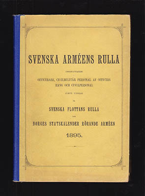 Svenska Arméns Rulla. Innefattande officerare, civilmilitär personal af officers rang och civilpersonal jämte utdrag ur Svenska flottans rulla och Norges statskalender rörande arméen 1895
